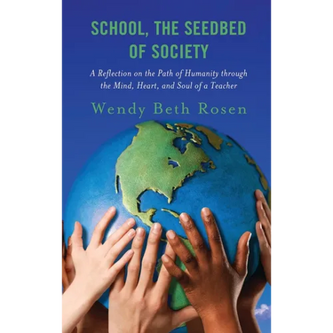 School, the Seedbed of Society: A Reflection on the Path of Humanity Through the Mind, Heart, and Soul of a Teacher