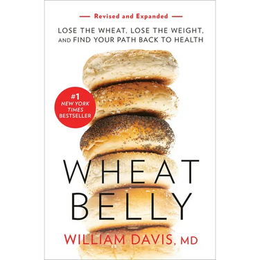 Wheat Belly (Revised and Expanded Edition): Lose the Wheat, Lose the Weight, and Find Your Path Back to Health