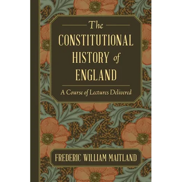 The Constitutional History of England: A Course of Lectures Delivered