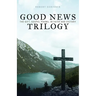 Good News Trilogy: The Gift, Gospel Poems, In Faith and Victory