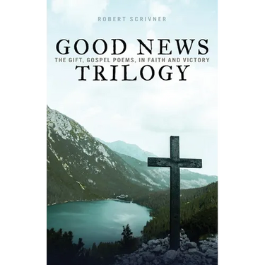 Good News Trilogy: The Gift, Gospel Poems, In Faith and Victory