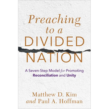 Preaching to a Divided Nation: A Seven-Step Model for Promoting Reconciliation and Unity