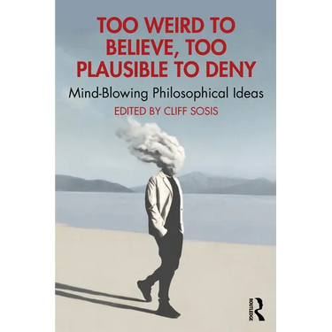 Too Weird to Believe, Too Plausible to Deny: Mind-Blowing Philosophical Ideas