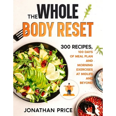 The Whole Body Reset: 300 Recipes, 100 Days of Meal Plan and Morning Exercises at Midlife and Beyond
