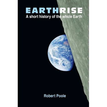 Earthrise: A short history of the whole Earth - Second Edition