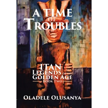 A Time of Troubles: Itan - Legends of the Golden Age, Book Two