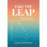 Take the Leap: How to Live with Courage, Trust Your Heart, and Create a Life You Love