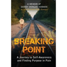 Breaking Point: A Journey to Self-Awareness and Finding Purpose in Pain