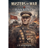 Masters of War: Ivan Konev