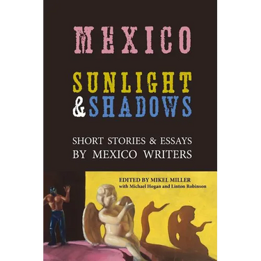 Mexico: Sunlight & Shadows: Short Stories & Essays by Mexico Writers