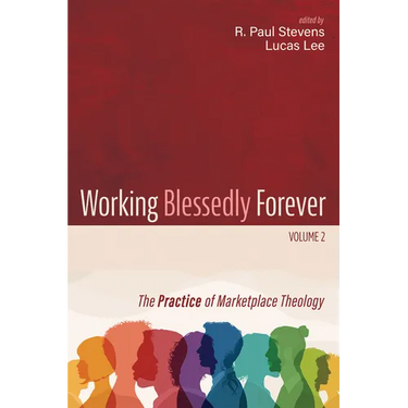 Working Blessedly Forever, Volume 2: The Practice of Marketplace Theology