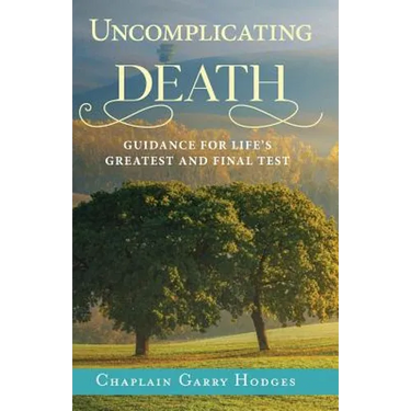 Uncomplicating Death: Guidance for Life's Greatest and Final Test