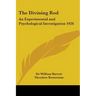 The Divining Rod: An Experimental and Psychological Investigation 1926