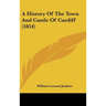 A History of the Town and Castle of Cardiff (1854)