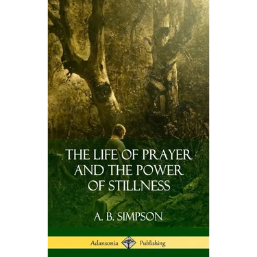 The Life of Prayer and the Power of Stillness (Hardcover)