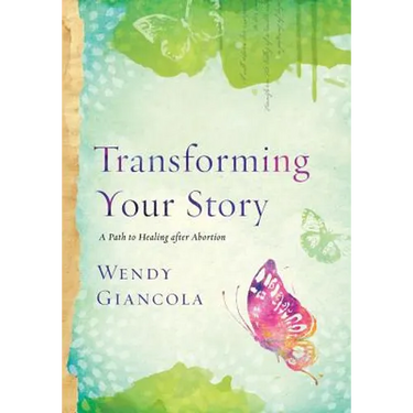 Transforming Your Story: A Path to Healing after Abortion