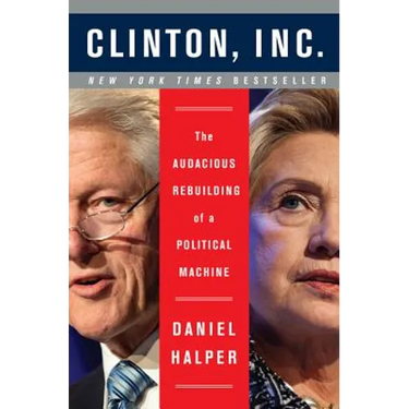 Clinton, Inc.: The Audacious Rebuilding of a Political Machine