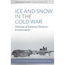 Ice and Snow in the Cold War: Histories of Extreme Climatic Environments