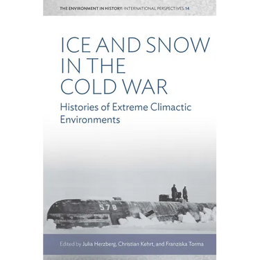 Ice and Snow in the Cold War: Histories of Extreme Climatic Environments