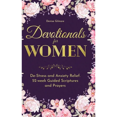 Devotionals for Women: De-Stress and Anxiety Relief. 52-Week Guided Scriptures and Prayers