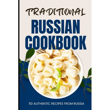 Traditional Russian Cookbook: 50 Authentic Recipes from Russia