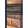 Theoretical and Practical Ammonia Refrigeration