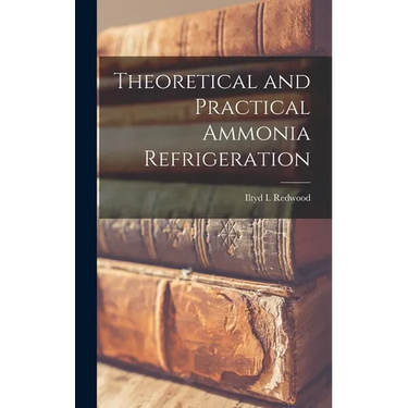Theoretical and Practical Ammonia Refrigeration