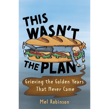 This Wasn't the Plan: Grieving the Golden Years That Never Came