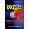 Memory Warp: How the Myth of Repressed Memory Arose and Refuses to Die