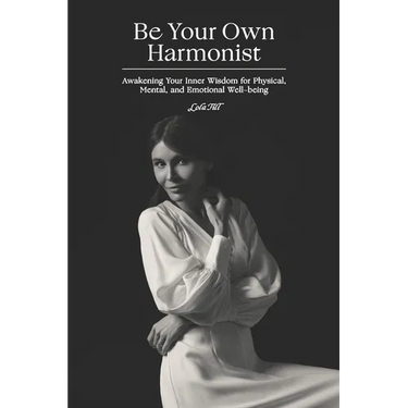 Be Your Own Harmonist: Awakening Your Inner Wisdom for Physical, Mental, and Emotional Well-being