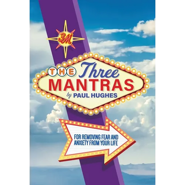 The Three Mantras: For Removing Fear and Anxiety from your Life