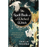 The Spell Book of a Wicked Witch: Magic Spells To Curse Your Enemies, Hex Your Ex, And Jinx The Jerks in Your Life
