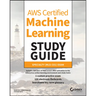 AWS Certified Machine Learning Study Guide: Specialty (Mls-C01) Exam