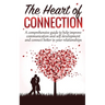 The Heart Of Connection: A Comprehensive guide to help improve communication and self development and connect better in your relationships