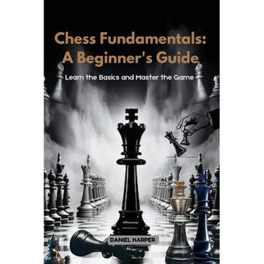 Chess Fundamentals: Learn the Basics and Master the Game