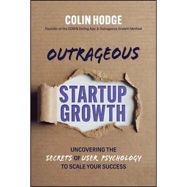 Outrageous Startup Growth: Uncovering the Secrets of User Psychology to Scale Your Success