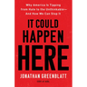 It Could Happen Here: Why America Is Tipping from Hate to the Unthinkable-And How We Can Stop It