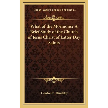 What of the Mormons? A Brief Study of the Church of Jesus Christ of Latter Day Saints