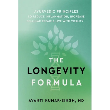 The Longevity Formula: Ayurvedic Principles to Reduce Inflammation, Increase Cellular Repair, and Live with Vitality