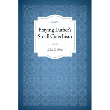 Praying Luther's Small Catechism