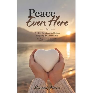 Peace, Even Here: A 5-Day Devotional for Mothers Navigating the Loss of a Baby