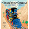 Trains Coming Through!: My First Book of Trains