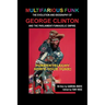 Multifarious Funk: The Evolution and Biography of George Clinton and The Parliament-Funkadelic Empire: (Funkentelechy) How's Your Funk!