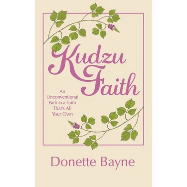 Kudzu Faith: An Unconventional Path to a Faith That's All Your Own