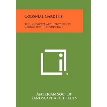 Colonial Gardens: The Landscape Architecture Of George Washington's Time