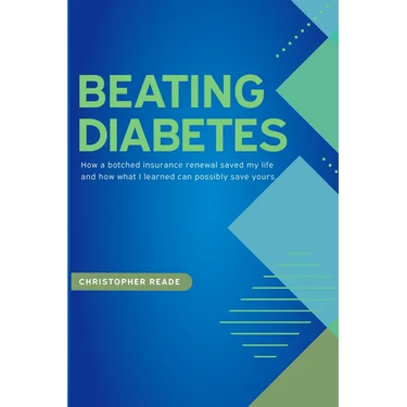 Beating Diabetes: How a botched insurance renewal saved my life and how what I learned can possibly save yours.