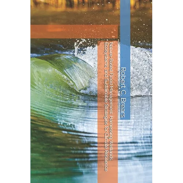 Nature-Based Flood Management: Harnessing Wetlands, Ecosystems, and Sustainable Strategies for Climate Resilience