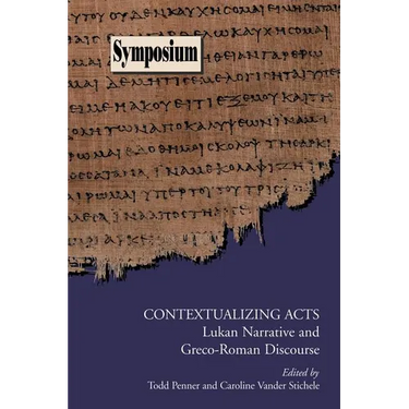 Contextualizing Acts: Lukan Narrative and Greco-Roman Discourse