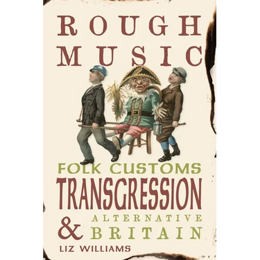 Rough Music: Folk Customs, Transgression and Alternative Britain