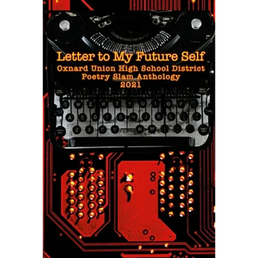 Letter to My Future Self: The 2021 Oxnard Union High School Poetry Slam Anthology